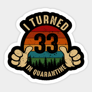 I Turned 33 In Quarantine Sticker